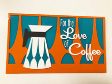 Load image into Gallery viewer, &quot;For the Love of Coffee&quot; Mid Century Modern Coffee Signs